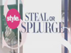 style. - Steal or Splurge